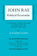 John Rae Political Economist: An Account of His Life and a Compilation of His Main Writings: Volume I: Life and Miscellaneous Writings