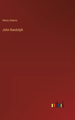 John Randolph - Adams, Henry