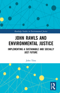 John Rawls and Environmental Justice: Implementing a Sustainable and Socially Just Future