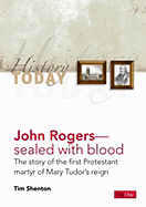 John Rogers: Sealed with Blood : the Story of the First Protestant Martyr of Mary Tudor's Reign