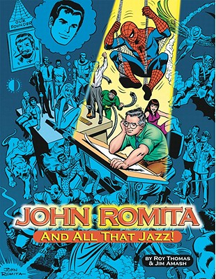 John Romita... and All That Jazz! - Thomas, Roy, and Amash, Jim, and Romita, John, Sr.