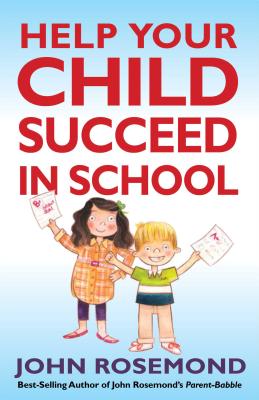 John Rosemond's Fail-Safe Formula for Helping Your Child Succeed in School: Volume 17 - Rosemond, John, Dr.