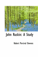 John Ruskin: A Study