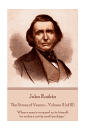 John Ruskin - The Stones of Venice - Volume II (of III): "When a man is wrapped up in himself, he makes a pretty small package."