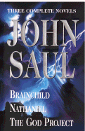 John Saul: A New Collection of Three Complete Novels: Brainchild; Nathaniel; The God Project