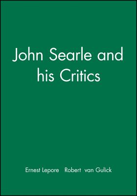 John Searle and His Critics - Lepore, Ernest (Editor), and Van Gulick, Robert (Editor)