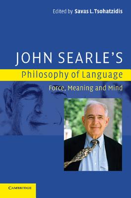John Searle's Philosophy of Language: Force, Meaning, and Mind - Tsohatzidis, Savas L (Editor)
