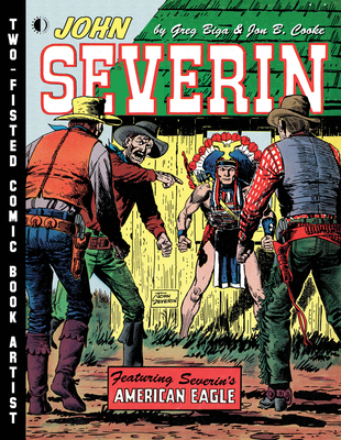 John Severin: Two-Fisted Comic Book Artist - Cooke, Jon B, and Biga, Greg, and Severin, John