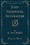 John Sherwood, Ironmaster (Classic Reprint)