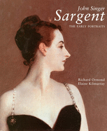 John Singer Sargent: The Early Portraits; The Complete Paintings: Volume I