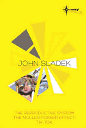John Sladek SF Gateway Omnibus: The Reproductive System, The Muller-fokker Effect, Tik-Tok