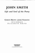 John Smith: Life and Soul of the Party - Brown, J Gordon, and Brown, Gordon, and Naughtie, James