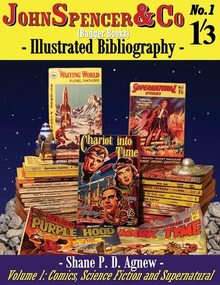 John Spencer & Co (Badger Books) Illustrated Bibliography: Volume 1: Comics, Science Fiction & Supernatural - Agnew, Shane P D