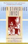 John Stanislaus Joyce: The Voluminous Life and Genius of James Joyce's Father