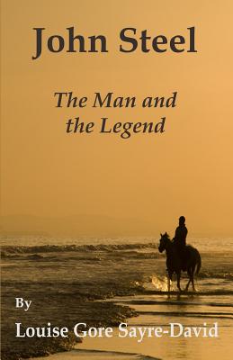 John Steel: The Man and The Legend - Sayre-David, Louise Gore