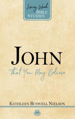 John: That You May Believe - Nielson, Kathleen