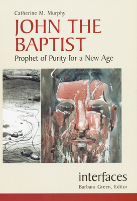 John the Baptist: Prophet of Purity for a New Age - Murphy, Catherine M.