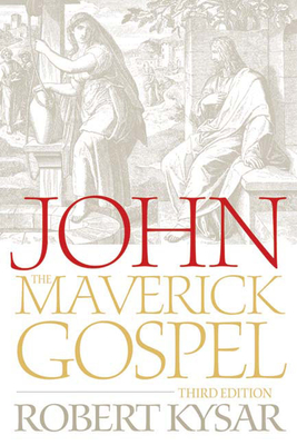 John, the Maverick Gospel, Third Edition - Kysar, Robert, Dr.