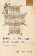 John the Theologian and his Paschal Gospel: A Prologue to Theology