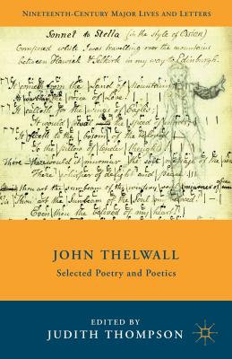 John Thelwall: Selected Poetry and Poetics - Thompson, J (Editor)