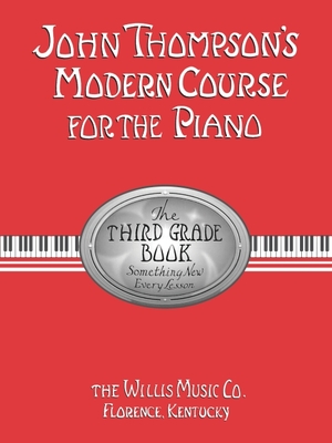 John Thompason's Modern Course for the Piano - Third Grade: Perfect for Beginners Who Started with Teaching Little Fingers! - Thompson, John