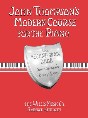 John Thompson's Modern Course for the Piano - Second Grade: Perfect for Beginners Who Began with Teaching Little Fingers! - Thompson, John