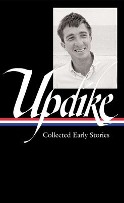 John Updike: Collected Early Stories (Loa #242) - Updike, John, and Carduff, Christopher (Editor)
