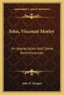 John, Viscount Morley: An Appreciation and Some Reminiscences