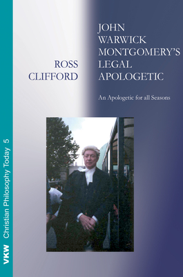 John Warwick Montgomery's Legal Apologetic - Clifford, Ross