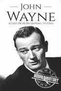 John Wayne: A Life from Beginning to End