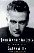 John Wayne's America: The Politics of Celebrity - Wills, Garry