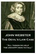 John Webster - The Devil's Law Case: "All Things Do Help the Unhappy Man to Fall"