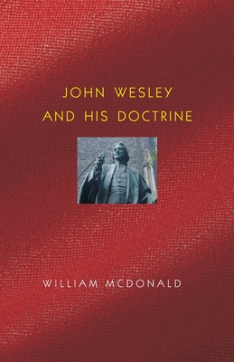 John Wesley and His Doctrine - Hale, D Curtis (Preface by), and McDonald, William