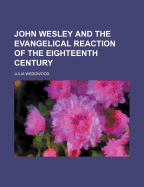 John Wesley and the Evangelical Reaction of the Eighteenth Century