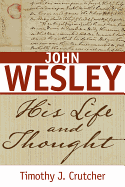 John Wesley: His Life and Thought