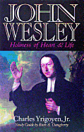 John Wesley: Holiness of Heart and Life