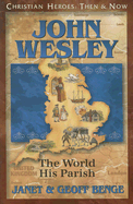 John Wesley: The World, His Parish - Benge, Janet, and Benge, Geoff