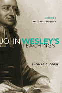 John Wesley's Teachings, Volume 3: Pastoral Theology 3