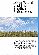 John Wiclif and His English Precursors - Lechler, Professor, and Lorimer, Peter