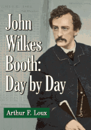 John Wilkes Booth: Day by Day