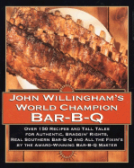 John Willingham's World Champion Bar-B-Q: Over 150 Recipes and Tall Tales for Authentic...