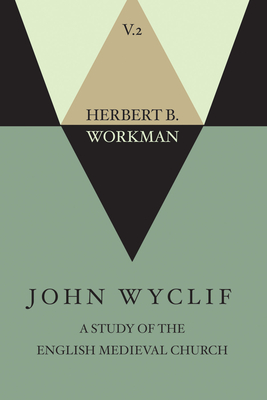 John Wyclif; A Study of the English Medieval Church, Volume 2 - Workman, Herbert B