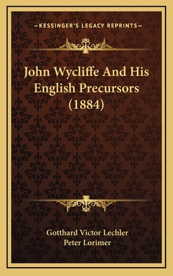 John Wycliffe and His English Precursors (1884) - Lechler, Gotthard Victor