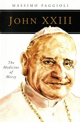 John XXIII: The Medicine of Mercy - Faggioli, Massimo