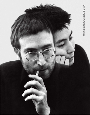 John & Yoko/Plastic Ono Band: In Their Own Words & with Contributions from the People Who Were There - Ono, Yoko, and Lennon, John