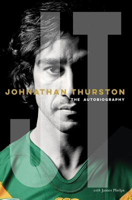 Johnathan Thurston: The Autobiography - Thurston, Johnathan, and Phelps, James