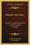 Johnnie's War Diary: Being The Adventures Of A Cavalry Trooper (1919)