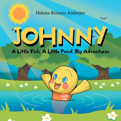 Johnny: A Little Fish, A Little Pond, Big Adventures - Andrejev, Helena Rizzaro