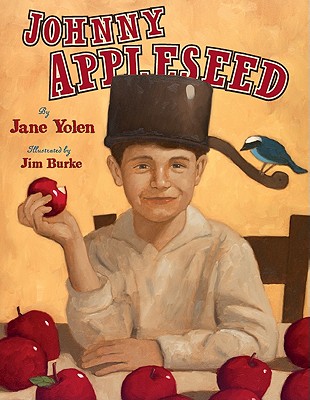Johnny Appleseed: The Legend and the Truth - Yolen, Jane