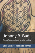 Johnny B. Bad: Biograf?a ap?crifa de un disc jockey